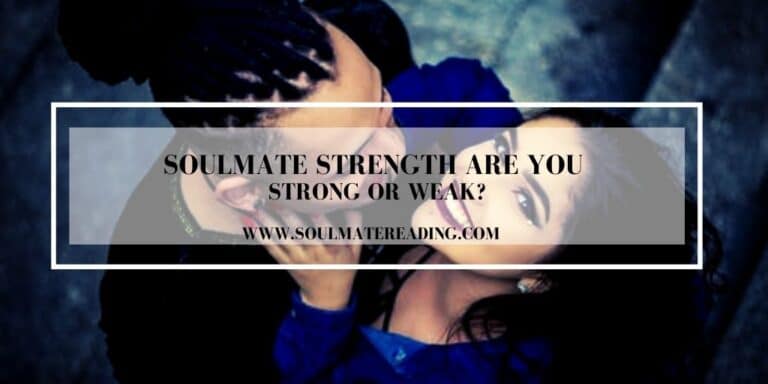 Soulmate Strength Are You Strong or Weak?