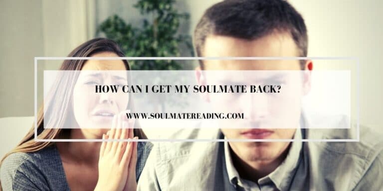 How Can I Get My Soulmate Back?
