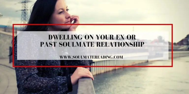 Dwelling on Your Ex or Past Soulmate Relationship