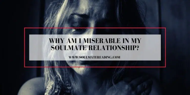 Why Am I Miserable in My Soulmate Relationship?