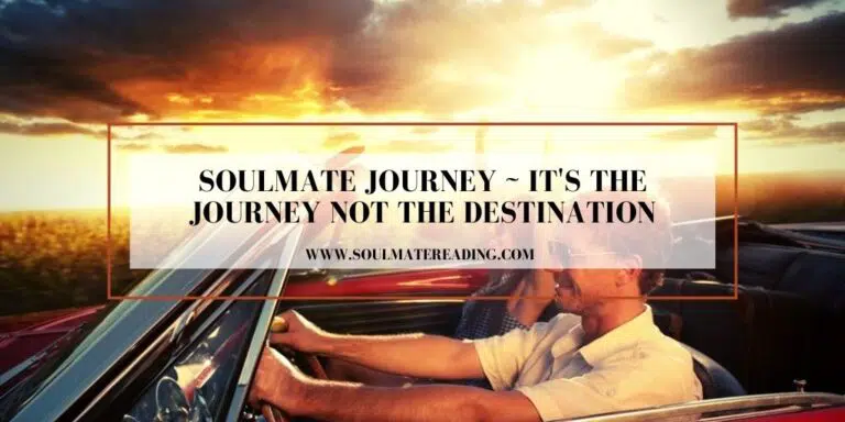 Soulmate Journey, It's the Journey not the Destination