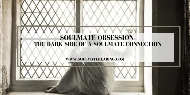 Soulmate Obsession: The Dark Side of a Soulmate Connection