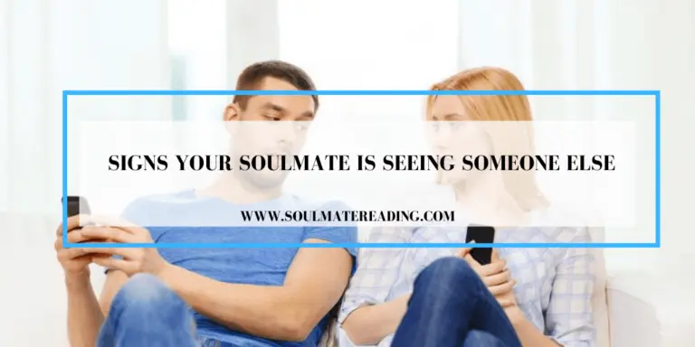 Signs Your Soulmate is Seeing Someone Else