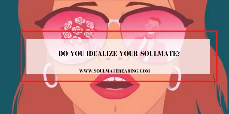 Do You Idealize Your Soulmate?