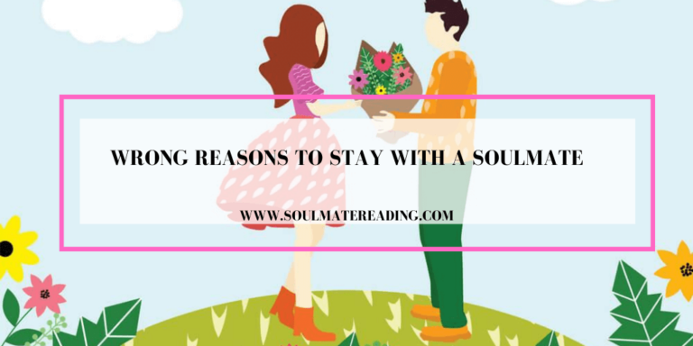 Wrong reasons to Stay with a Soulmate