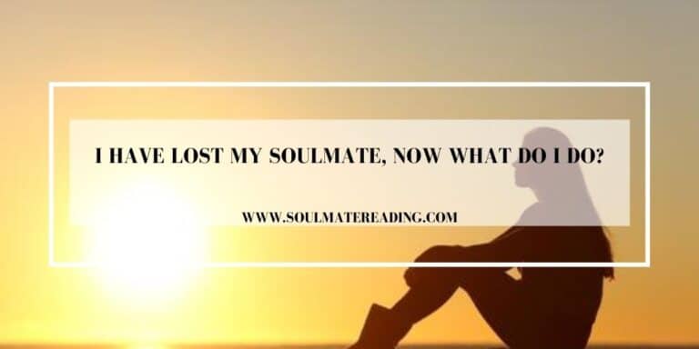 I Have Lost My Soulmate, Now What Do I Do?
