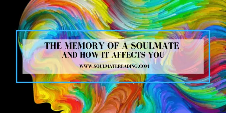 The Memory of a Soulmate and How It Affects You