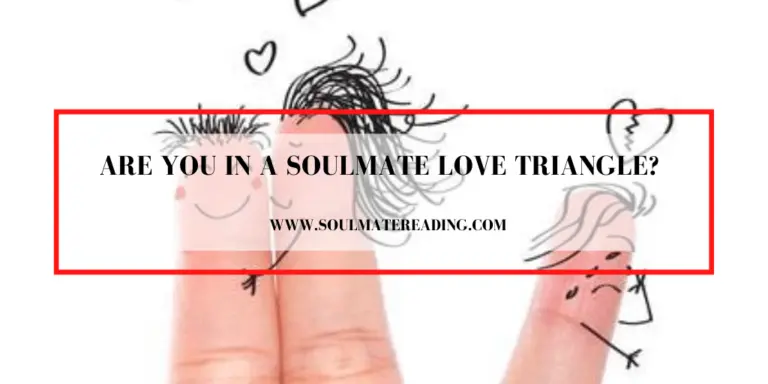 Are You in a Soulmate Love Triangle?
