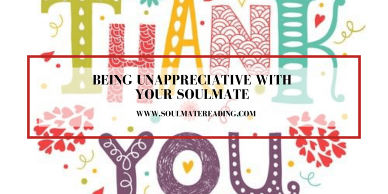 Being Unappreciative With Your Soulmate