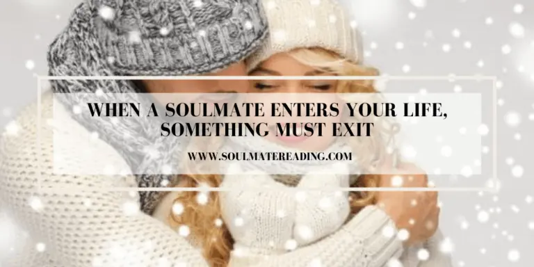 When a Soulmate Enters Your Life, Something Must Exit