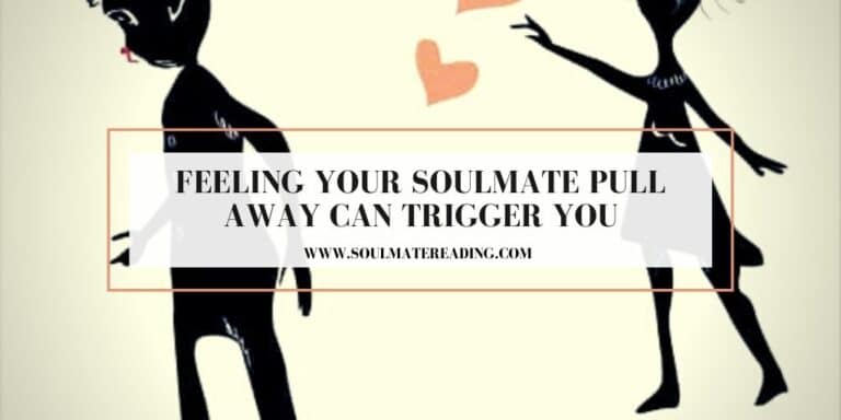 Feeling Your Soulmate Pull Away Can Trigger You