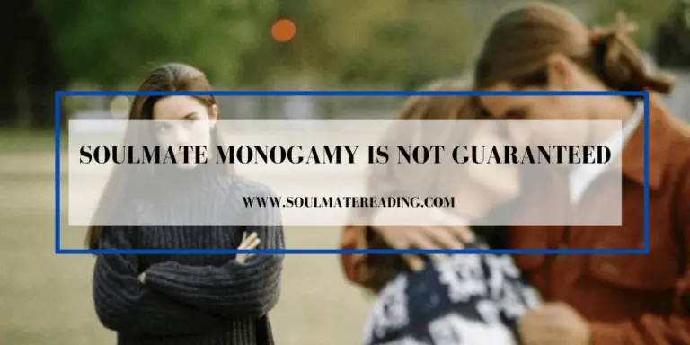 Soulmate Monogamy is Not Guaranteed
