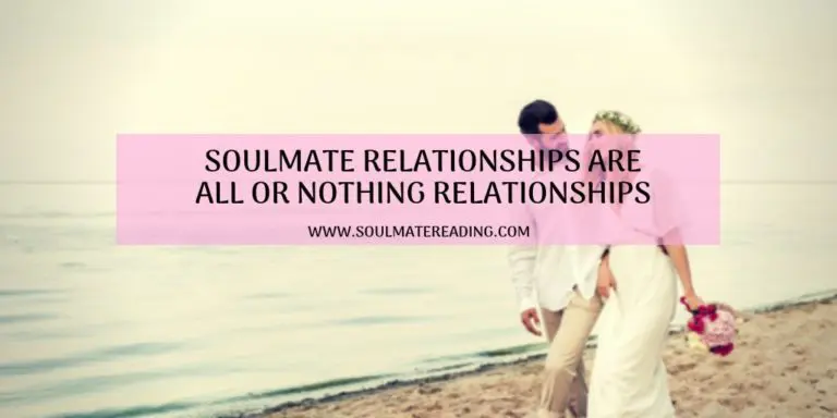 Soulmate Relationships Are All or Nothing Relationships