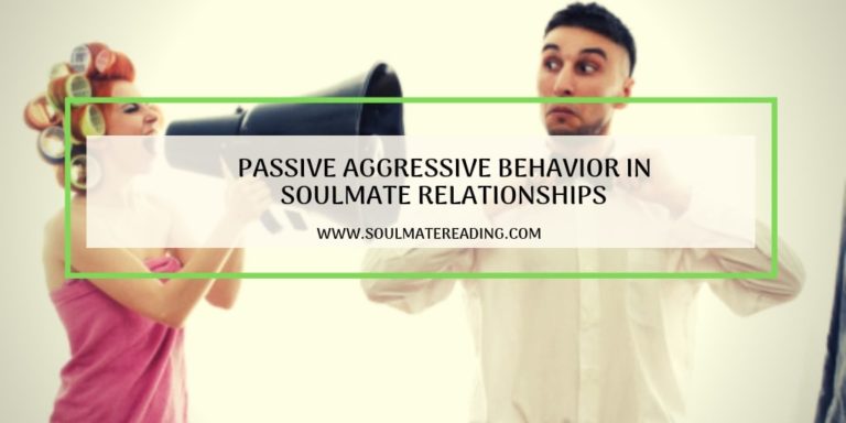 Passive Aggressive Behavior in Soulmate Relationships