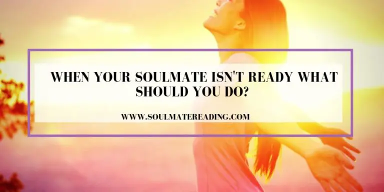 When Your Soulmate Isn't Ready What Should You Do?