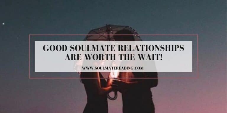 Good Soulmate Relationships are Worth the Wait!
