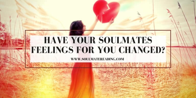 Have Your Soulmates Feelings For You Changed?
