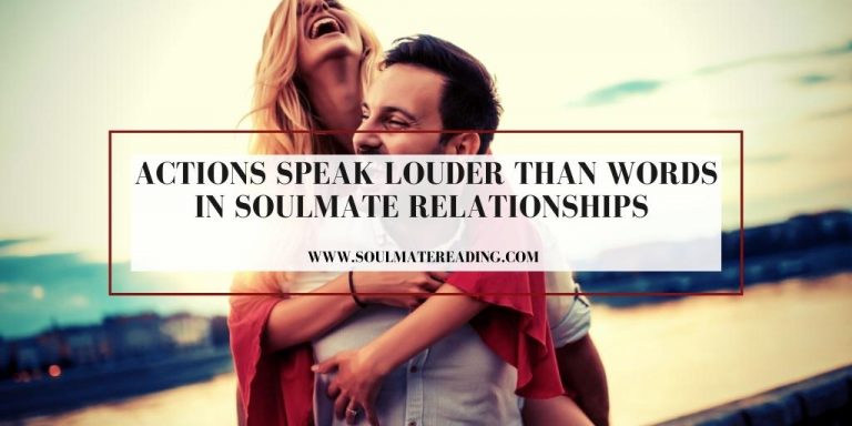 Actions Speak Louder Than Words in Soulmate Relationships
